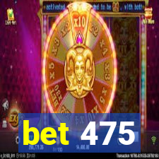 bet 475